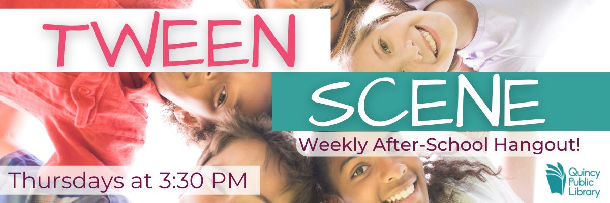 Tween Scene- After school hangout Thursdays at 3:30